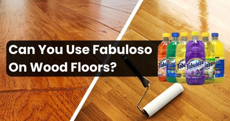 Can You Use Fabuloso On Wood Floors? (Expert Advice)