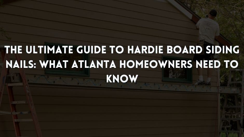 Everything You Need to Know About Hardie Board in Atlanta GA 1 1 edited