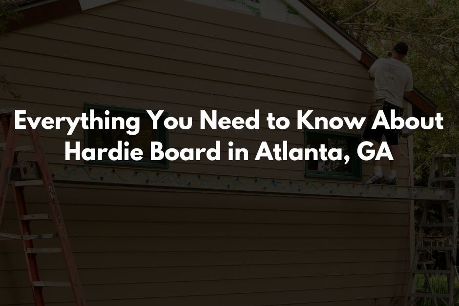 Everything You Need to Know About Hardie Board in Atlanta GA edited